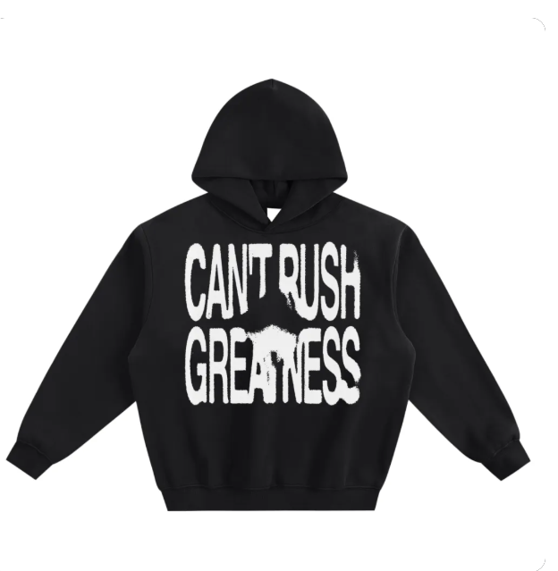 heavy cotton hoodie cant rush greatness